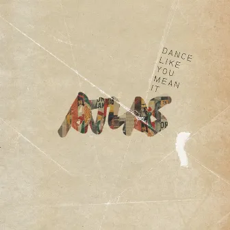 Dance Like You Mean It by Atlas