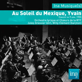 Au Soleil du Mexique, Yvain & Willemetz , Orchestre lyrique et Choeurs de la RTF - Jules Gressier (dir) by Unknown Artist