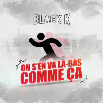 On s'en va là-bas comme ça by Black K