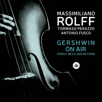 Gershwin on Air - Porgy, Bess and Beyond by Massimiliano Rolff