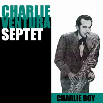 Charlie Boy by Charlie Ventura Septet