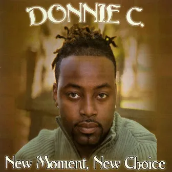 New Moment, New Choice by Donnie C