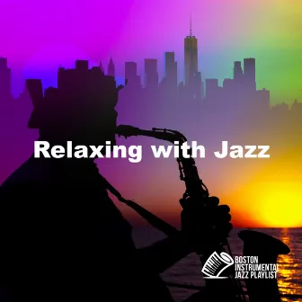 Relaxing with Jazz by Boston Instrumental Jazz Playlist