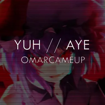 Yuh // Aye by OmarCameUp