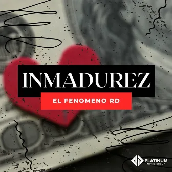 Inmadurez by El Fenomeno RD