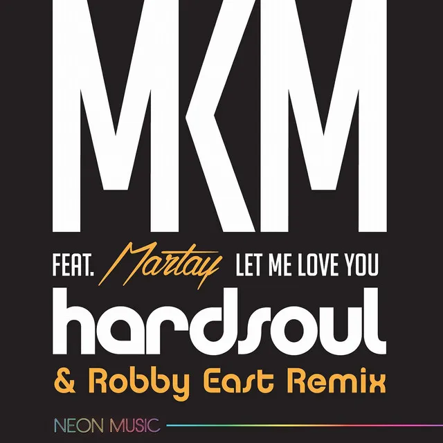 Let Me Love You (feat. Martay M'Kenzy) (Hardsoul & Robby East Remix)