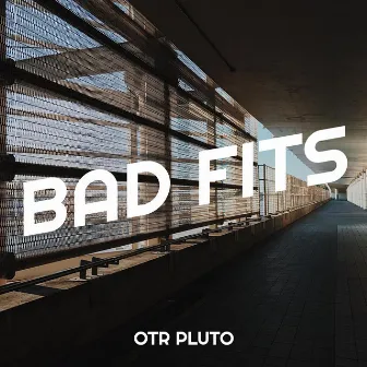 Bad Fits by OTR Pluto