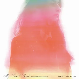 My Small Land (Original Motion Picture Soundtrack) by ROTH BART BARON