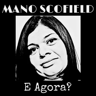 E Agora by Mano Scofield