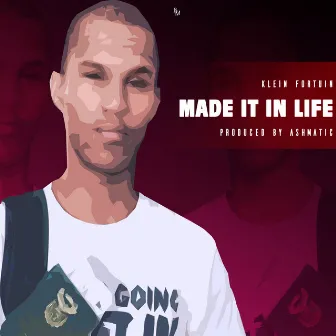 Made it in life by Klein Fortuin