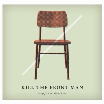 Songs from the Game Room by Kill The Front Man