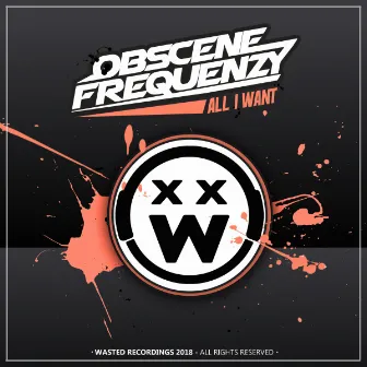 All I Want by Obscene Frequenzy