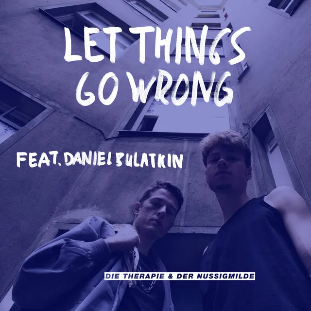 Let Things Go Wrong (feat. Daniel Bulatkin)