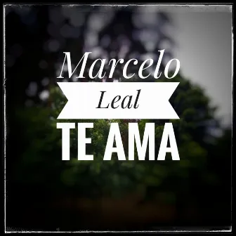 Te ama by Marcelo Leal