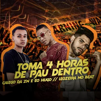 Toma 4 Horas de Pau Dentro by Leozeira no Beat