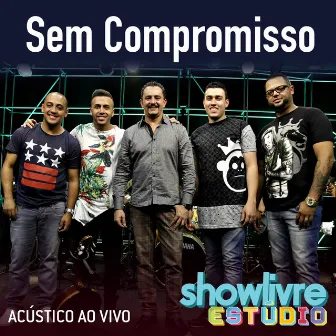 Sem Compromisso no Estúdio Showlivre (Acústico) [Ao Vivo] by Sem Compromisso