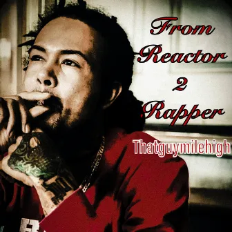 From Reactor 2 Rapper by Thatguymilehigh