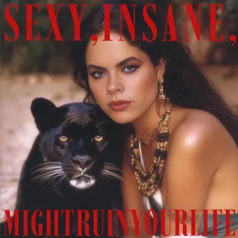 SEXY, INSANE, MIGHT RUIN YOUR LIFE by Stella Scholaja