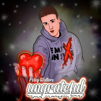 Ungrateful by Petey Walters