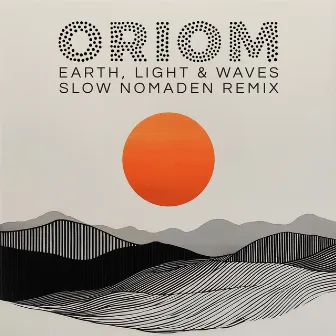 Earth, Light & Waves (Slow Nomaden Remix) by Oriom