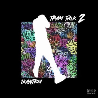 TRAM TALK 2 by 1kantrm