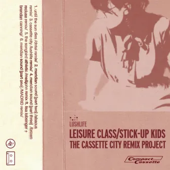 Leisure Class/Stick-Up Kids - The Cassette City Remix Project by Lushlife