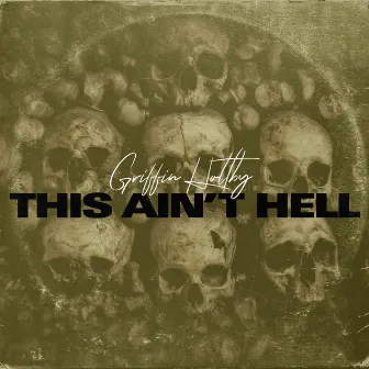 This Aint Hell by Griffin Holtby