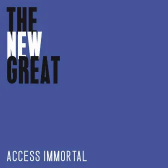 The New Great by Access Immortal