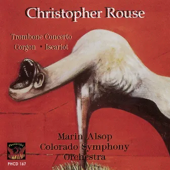 Rouse: Trombone Concerto / Gorgon / Iscariot by Christopher Rouse