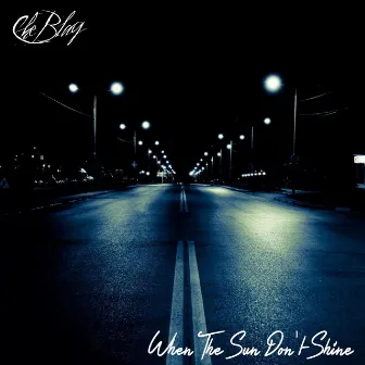 When The Sun Don't Shine by Che Blaq