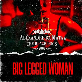 Big Legged Woman by Alexandre da Mata & the Black Dogs