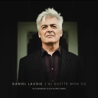 J'ai quitté mon île (14 chansons d'un autre temps) by Daniel Lavoie