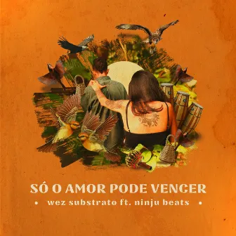 Só O Amor Pode Vencer by Wez Substrato