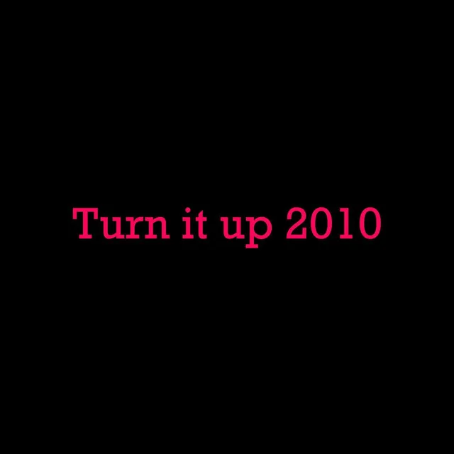 Turn it up 2010