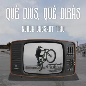 Què Dius, Què Diràs by Nerea Bassart Trio