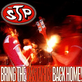 Bring The Bastards Back Home! by Thee S.T.P.