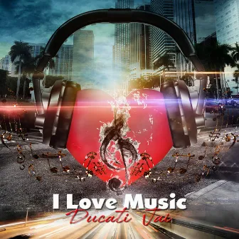 I Love Music by Ducati Jai