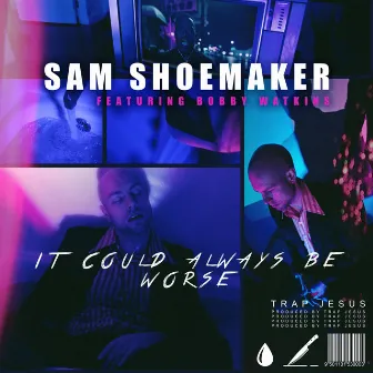 It Could Always Be Worse by Sam Shoemaker