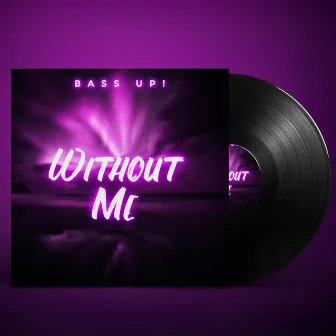 Without Me by Bass Up!