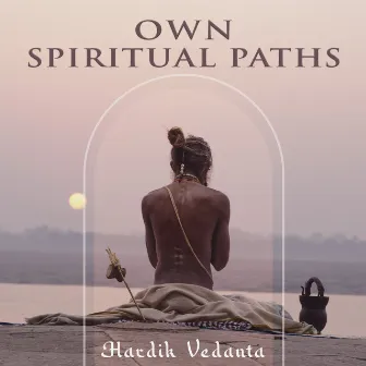 Own Spiritual Paths by Hardik Vedanta