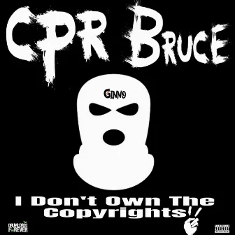 I Dont Own The Copyrights 2 by CPR Bruce