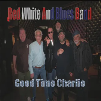 Good Time Charlie by Red White and Blues Band