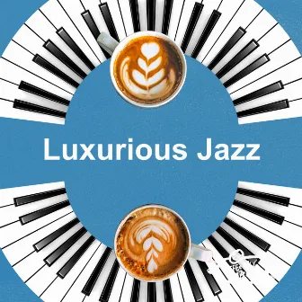 Luxurious Jazz by Coffee Table Jazz Radio