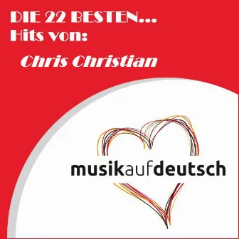 Die 22 besten... Hits von: Chris Christian (Musik auf deutsch) by Chris Christian