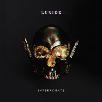 Interrogate by Luxide