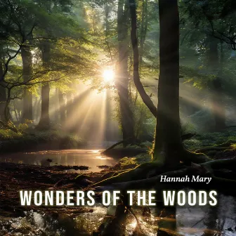 Wonders of The Woods: Nature Sounds Music for Relaxation, Meditation, and Healing by Hannah Mary