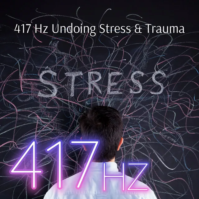 417 Hz Undoing Stress & Trauma