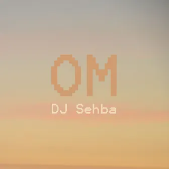 OM by DJ Sehba