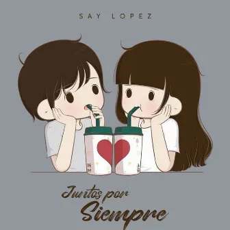 Juntos Por Siempre by Say Lopez