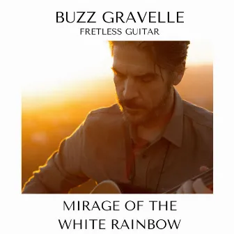 Mirage of the White Rainbow by Buzz Gravelle